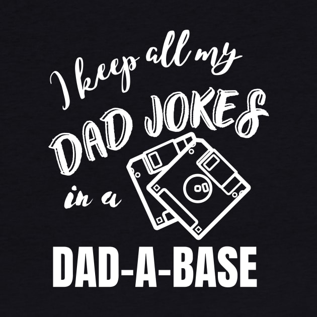 I keep all my Dad jokes in a dad-a-base, Dad joke funny design, by Radarek_Design